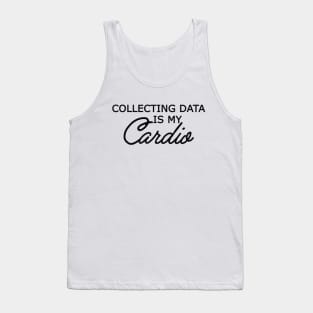 Data Analyst - Collecting data is my cardio Tank Top